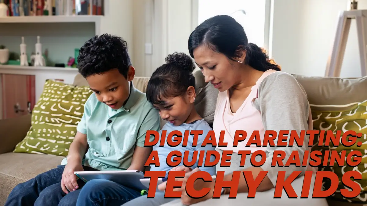 Read more about the article Digital Parenting: A Guide To Raising Techy Kids